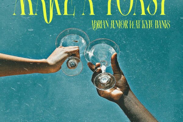 ADRIAN JUNIOR ft. Kyle Banks – “Make a Toast”